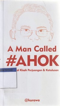 Image of A man called Ahok: sepenggal kisah perjuangan dan ketulusan
