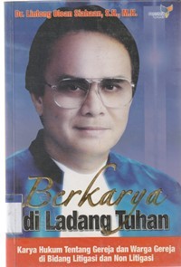 Image of Berkarya di ladang Tuhan: karya hukum tentang gereja dan warga gereja di bidang litigasi dan non litigasi