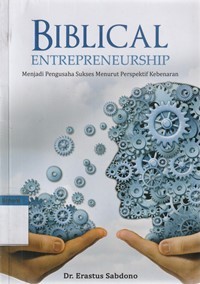 Image of Biblical enterpreneurship: menjadi pengusaha sukses menurut perspektif kebenaran