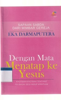 Image of Dengan mata menatap ke Yesus: khotbah-khotbah tentang pelbagai segi hidup kristiani