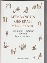 Image of Membangun generasi mendatang: perenungan alkitabiah tentang pola asuh anak