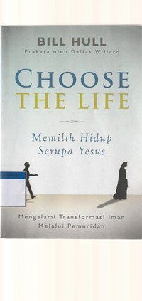 Image of Choose the life: memilih hidup serupa Yesus: mengalami transformasi iman melalui pemuridan