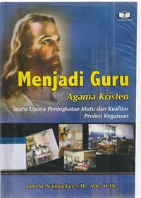 Image of Menjadi guru agama kristen: suatu upaya peningkatan mutu dan kualitas profesi keguruan