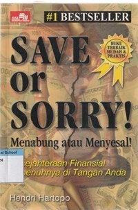 Image of Save or sorry [Menabung dan menyesal]: kesejahteraan finansial sepenuhnya di tangan anda